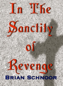 Now Available at Amazon http://www.amazon.com/Sanctity-Revenge-Brian-Schnoor-ebook/dp/B00Q41PODW/ref=sr_1_1?ie=UTF8&qid=1416928439&sr=8-1&keywords=in+the+sanctity+of+revenge&pebp=1416928441212 